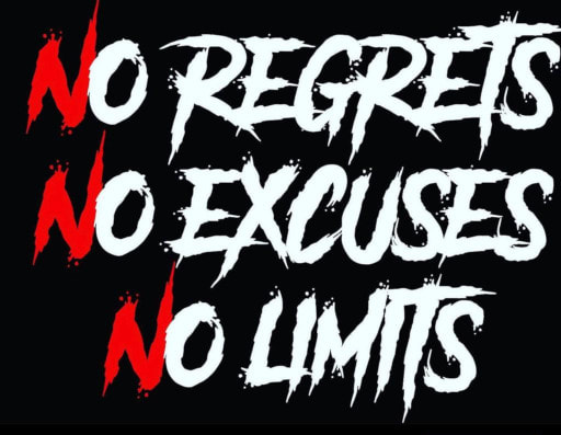No regrets. No excuses. No limits.